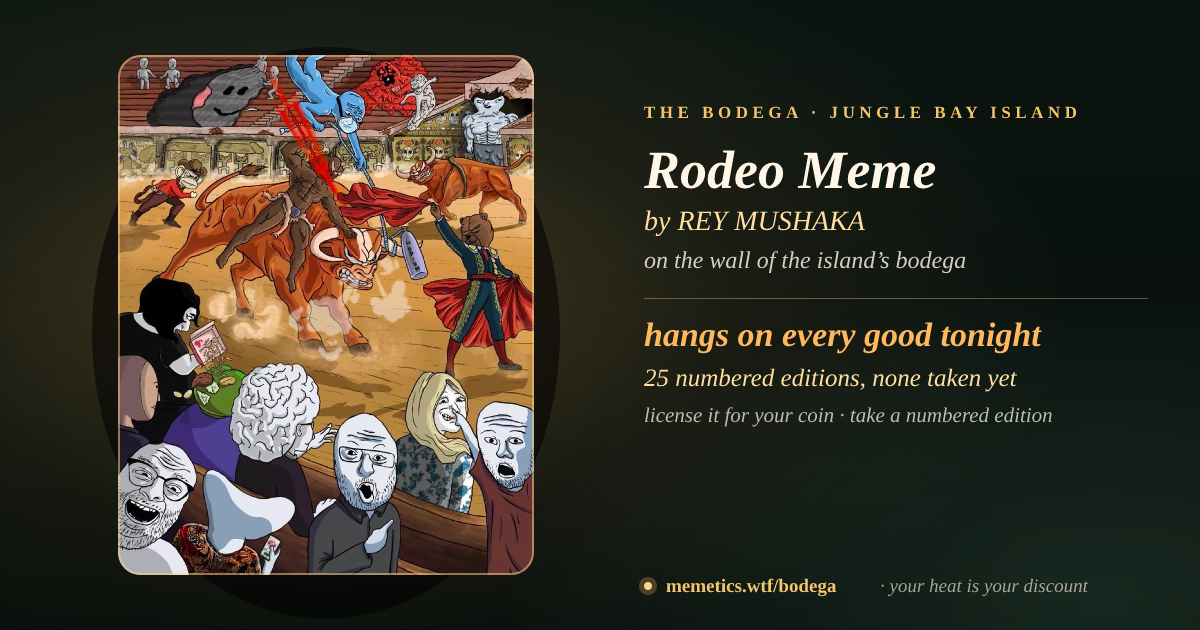 Rodeo Meme by REY MUSHAKA · on the wall of the island’s bodega