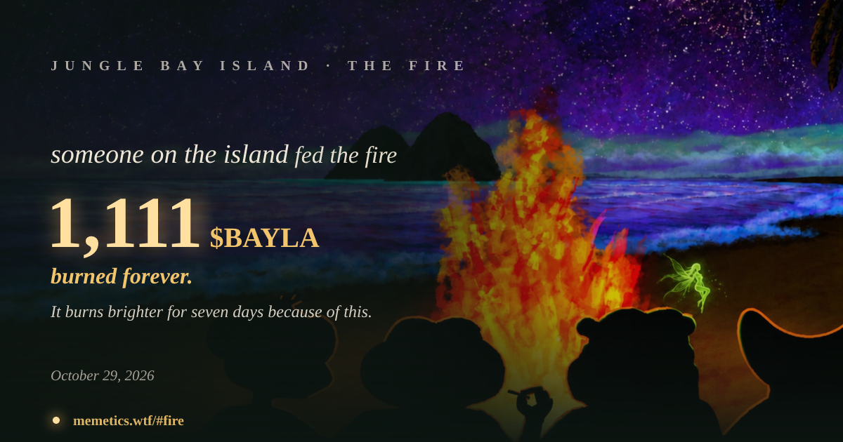 Someone on the island fed the fire 1,111 $BAYLA · Jungle Bay Island