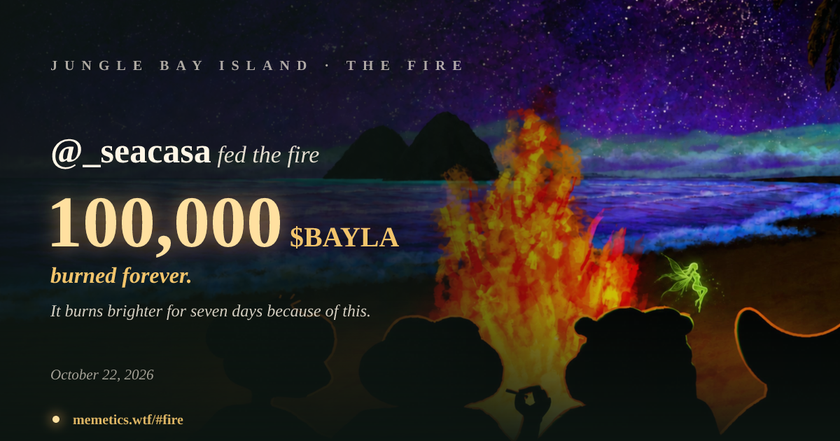 @_seacasa fed the fire 100,000 $BAYLA · Jungle Bay Island