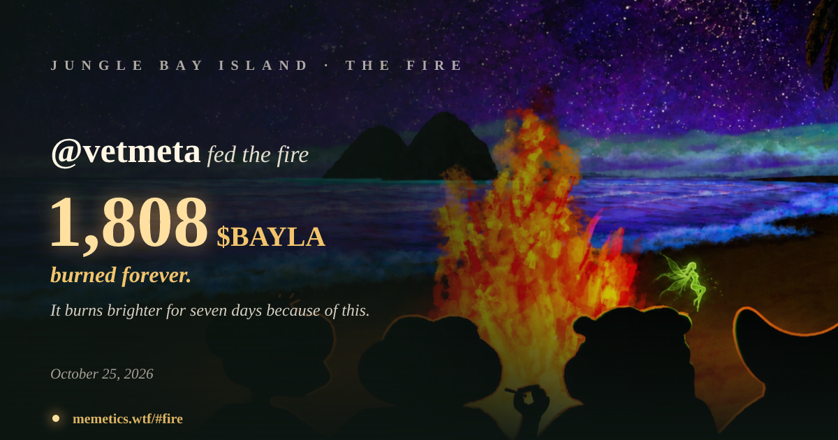 @vetmeta fed the fire 1,808 $BAYLA · Jungle Bay Island